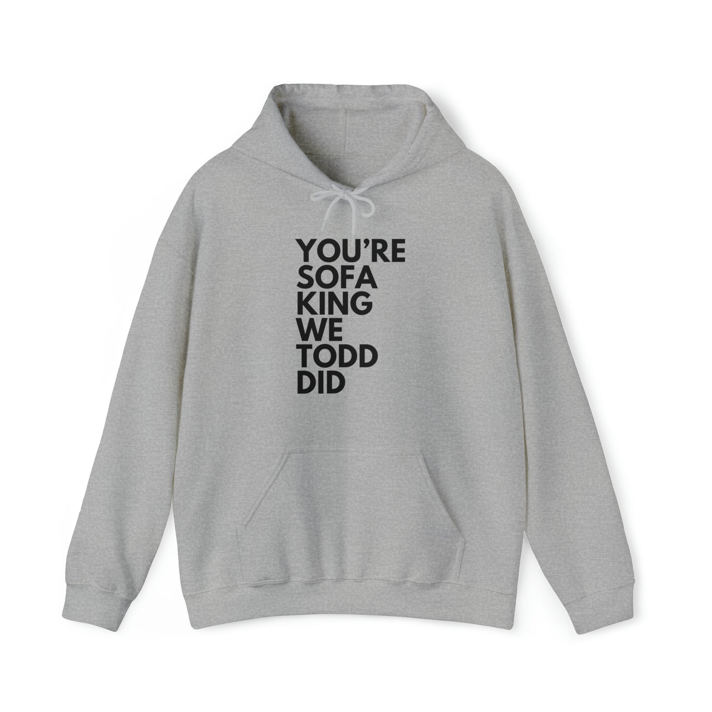 You're Sofa King We Todd Did Hoodie