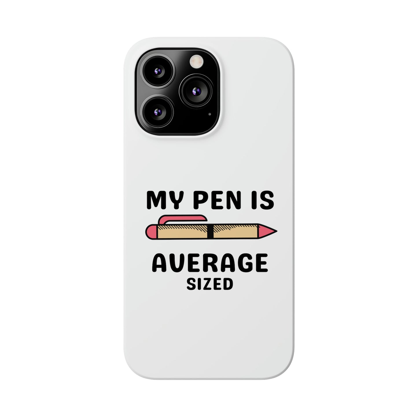 MY PEN IS AVERAGE SIZED iPhone Case