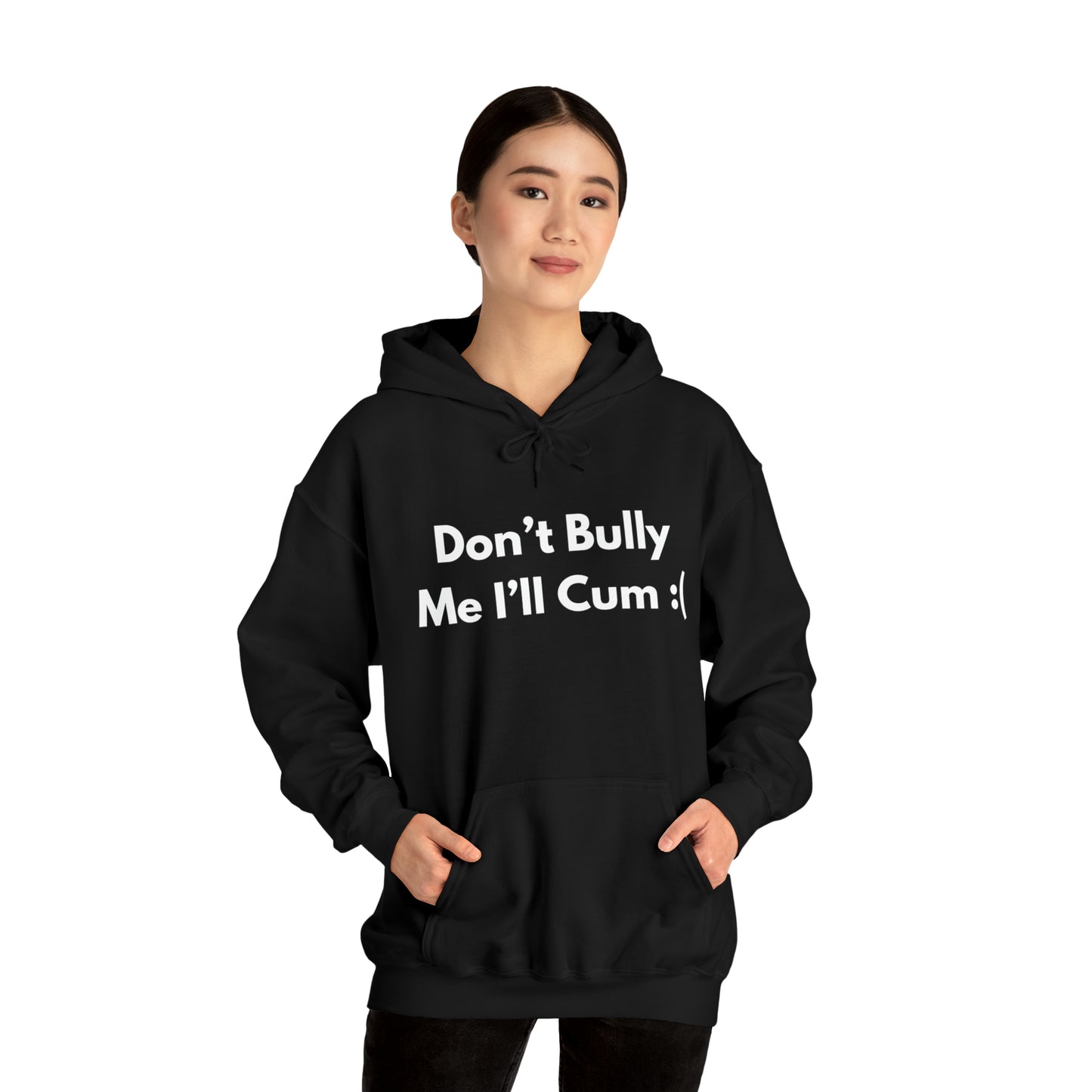 Don't Bully Me I'll Cum Hoodie