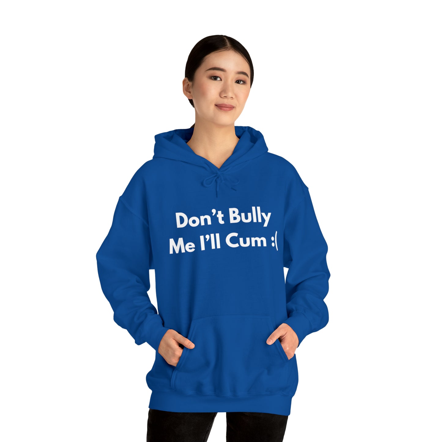 Don't Bully Me I'll Cum Hoodie