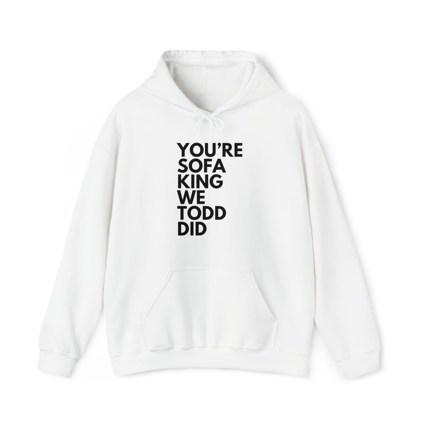 You're Sofa King We Todd Did Hoodie