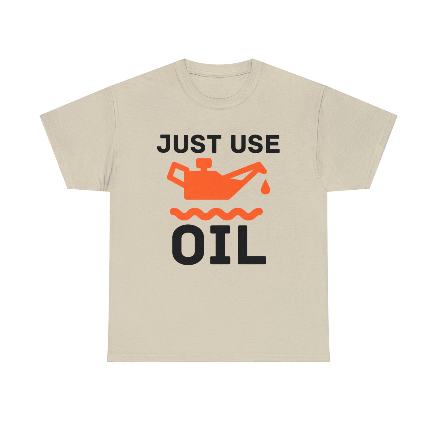 Just Use Oil T-shirt