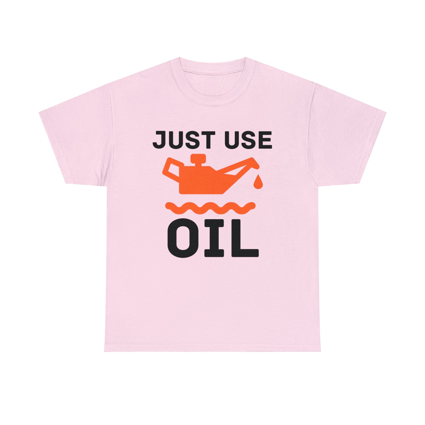 Just Use Oil T-shirt