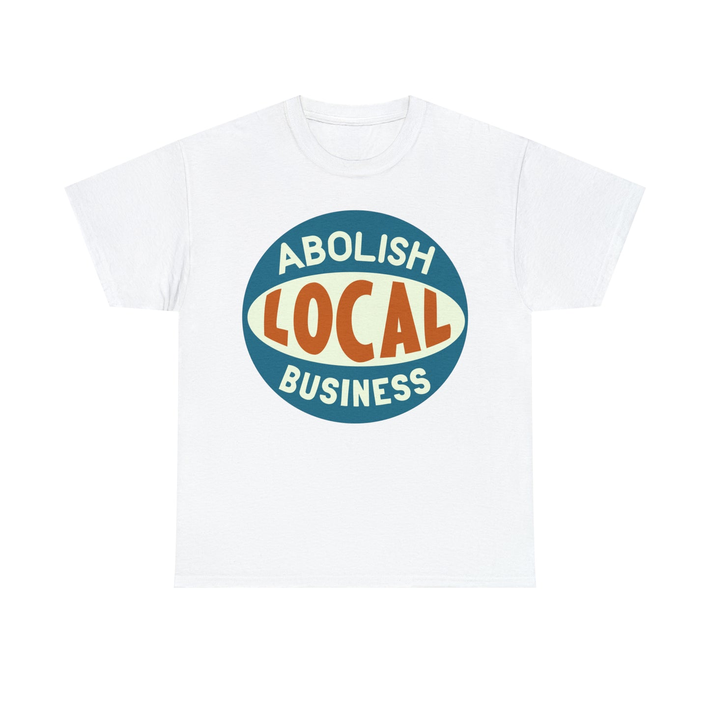 Abolish Local Business T-shirt