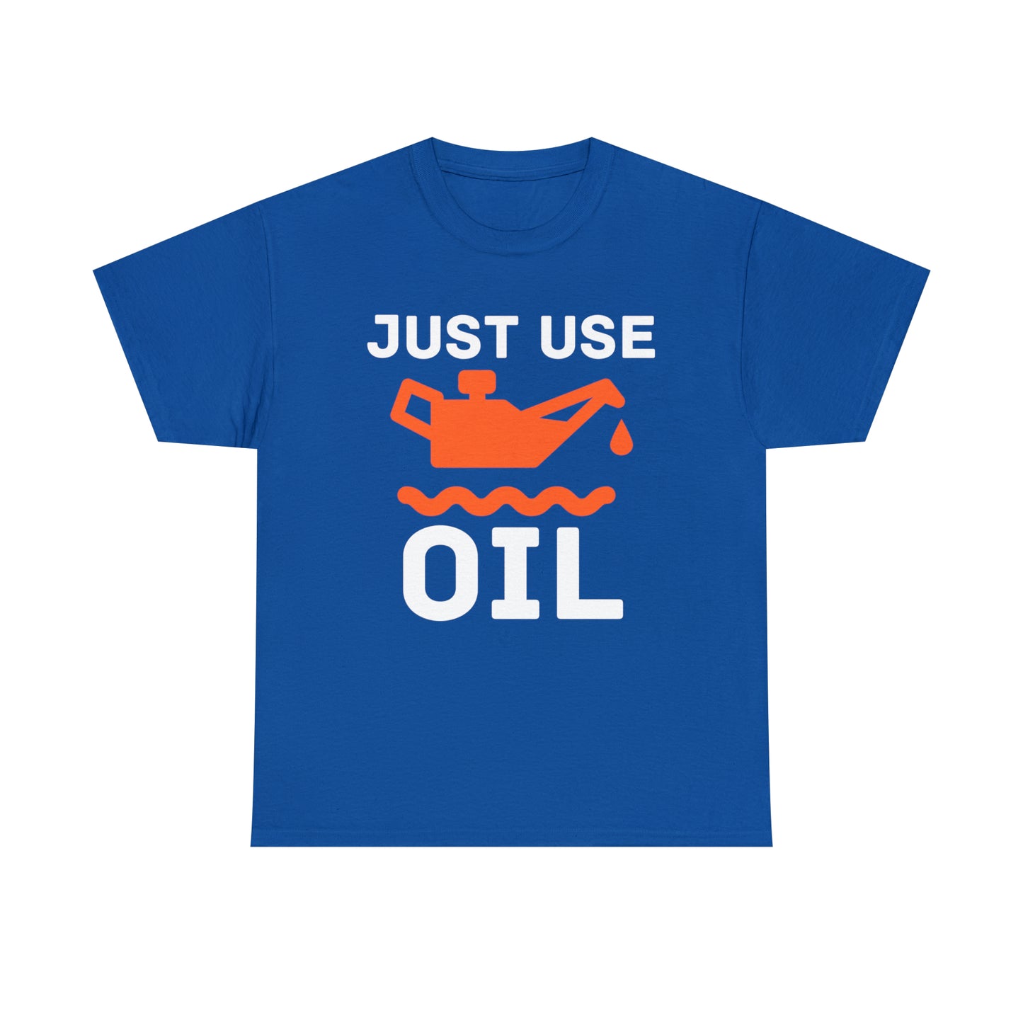 Just Use Oil T-shirt