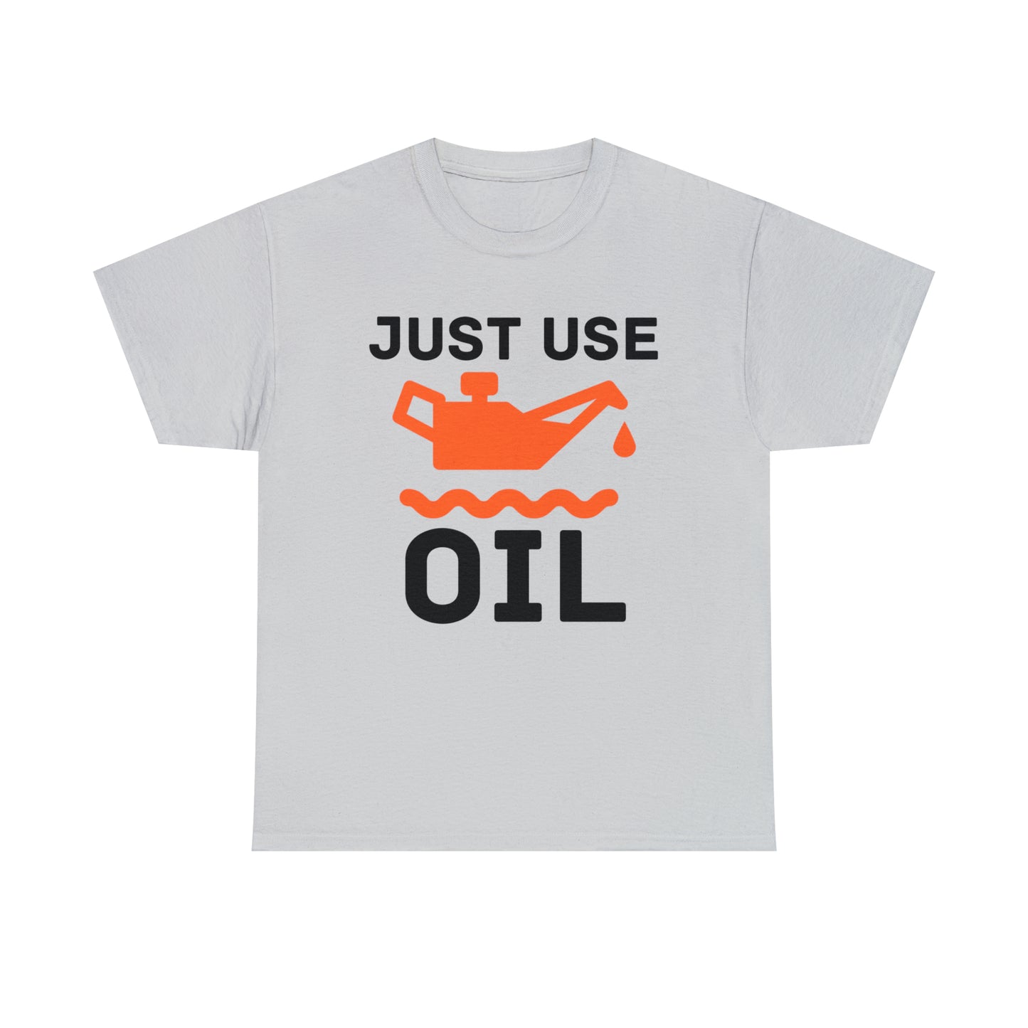 Just Use Oil T-shirt