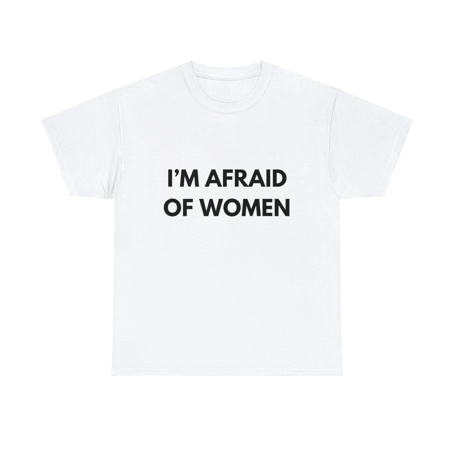 I'm Afraid Of Women T-Shirt