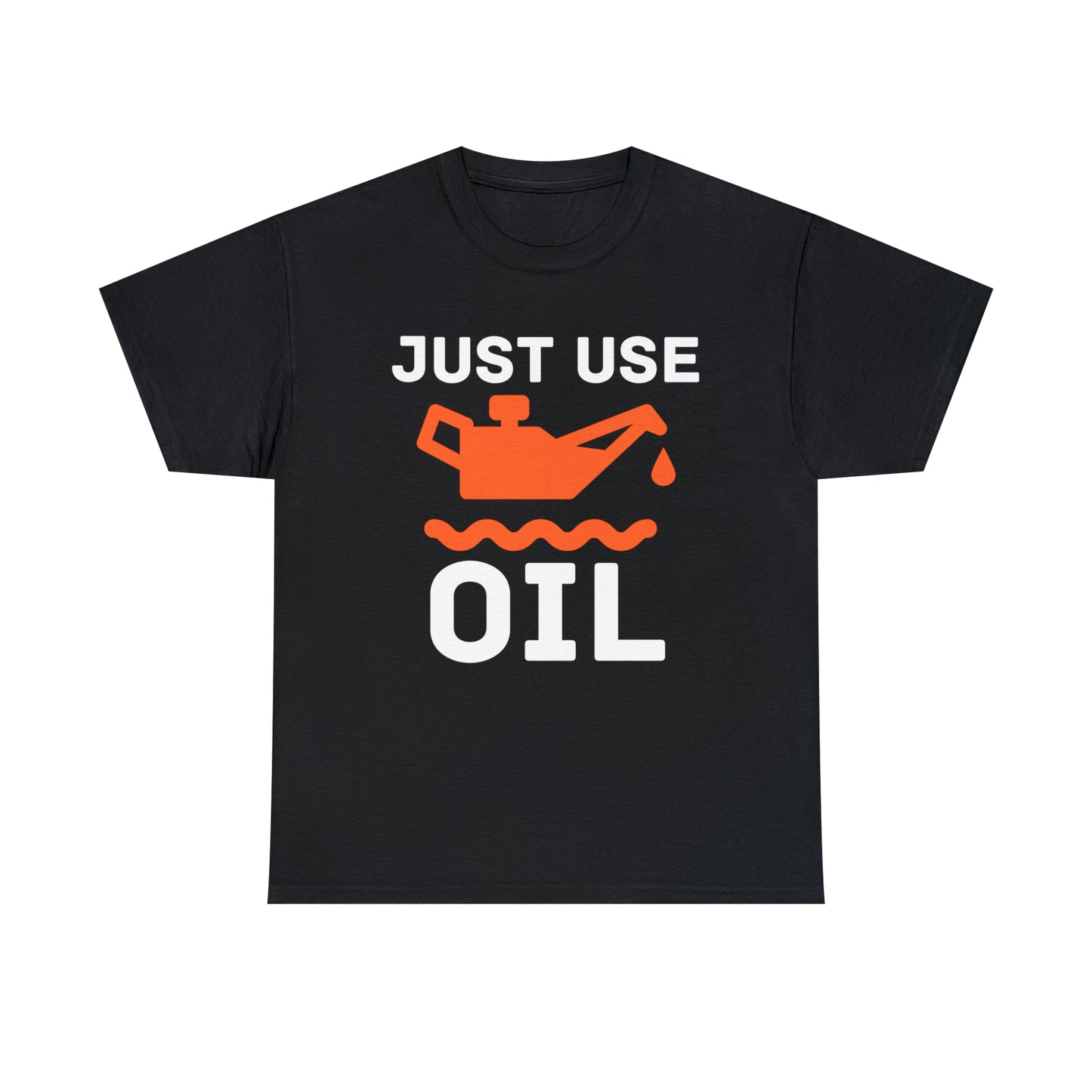 Just Use Oil T-shirt