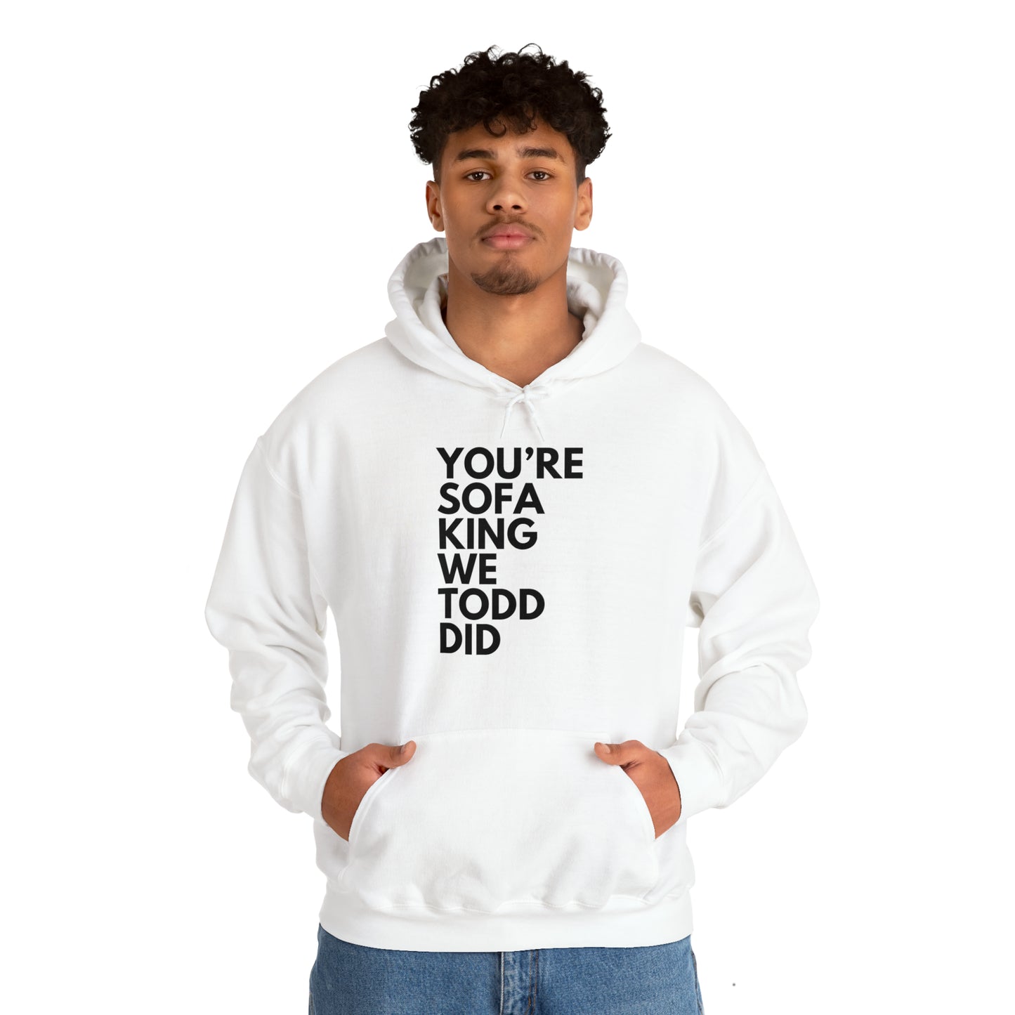 You're Sofa King We Todd Did Hoodie