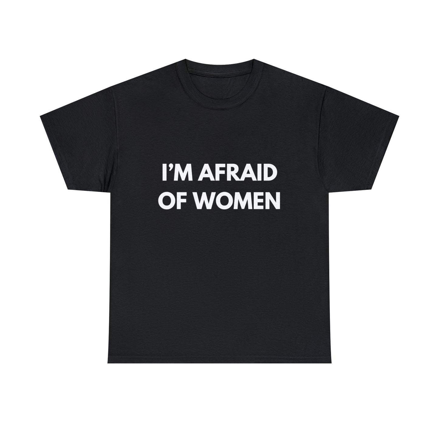 I'm Afraid Of Women T-Shirt