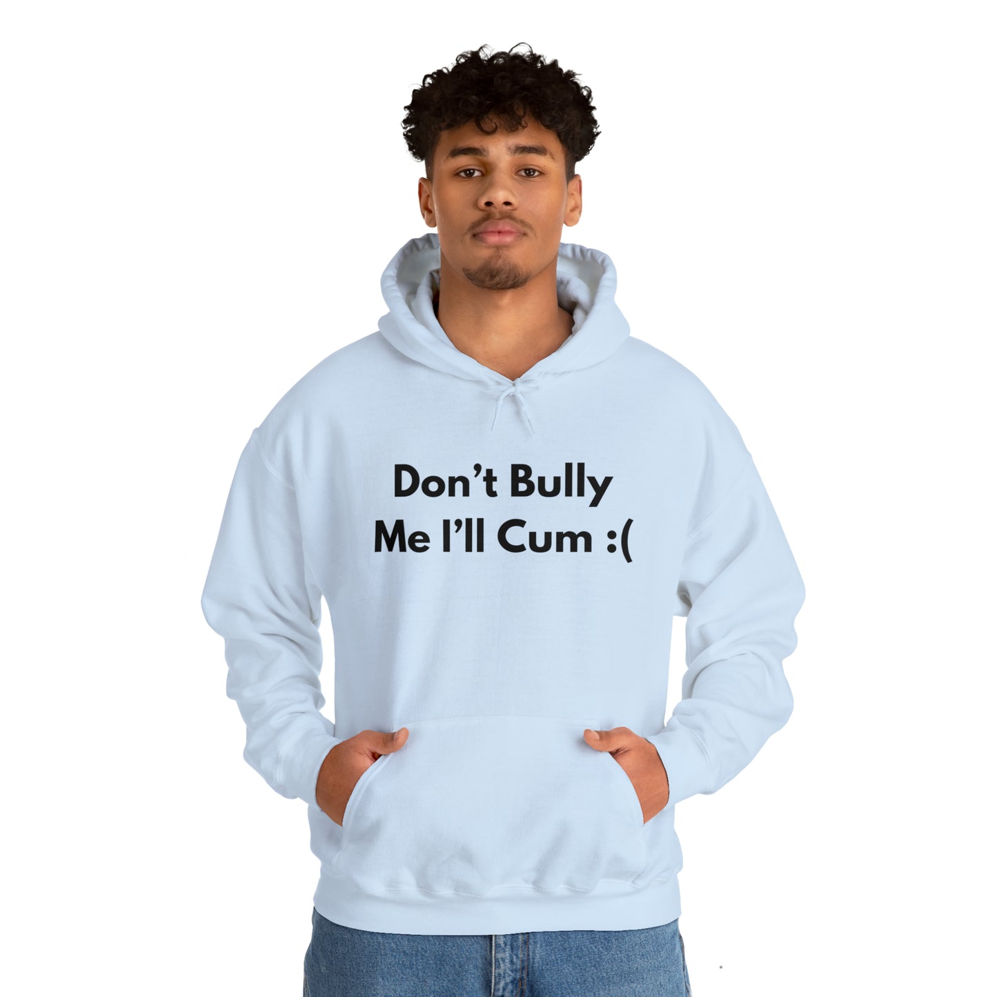 Don't Bully Me I'll Cum Hoodie