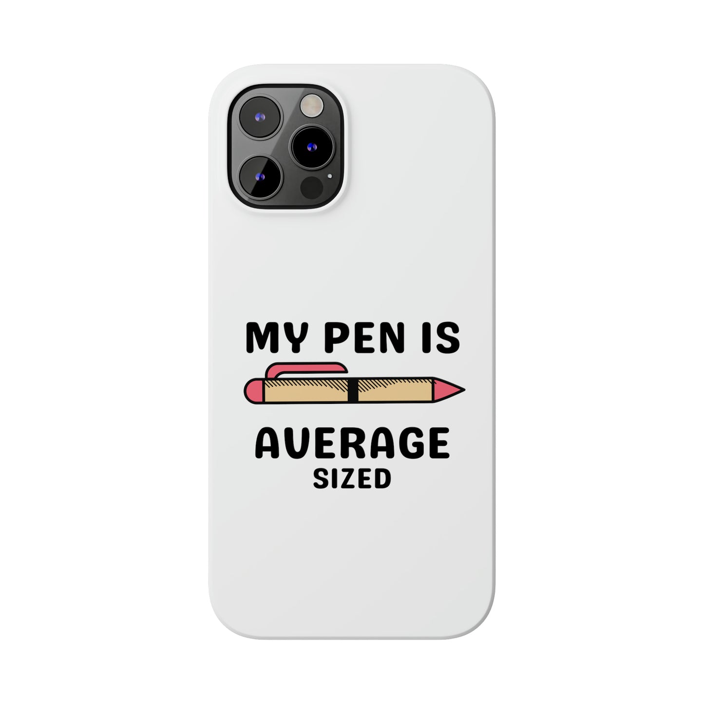 MY PEN IS AVERAGE SIZED iPhone Case