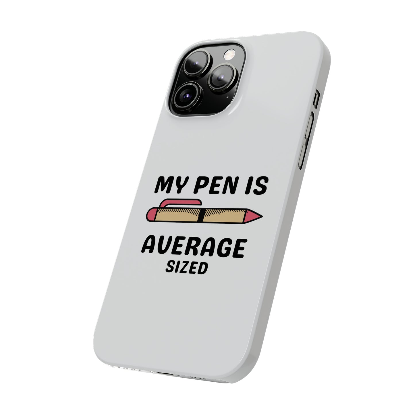 MY PEN IS AVERAGE SIZED iPhone Case