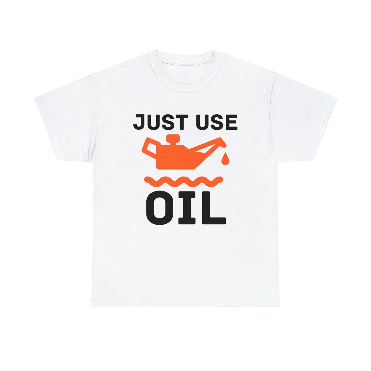 Just Use Oil T-shirt