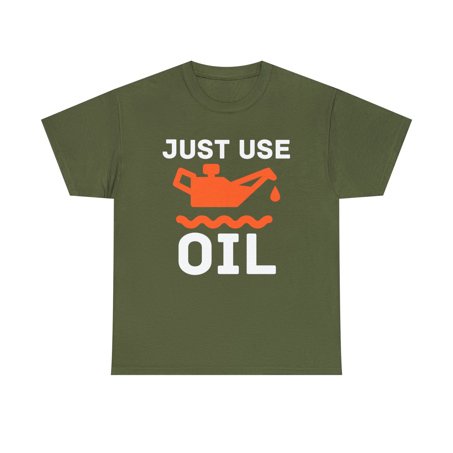 Just Use Oil T-shirt