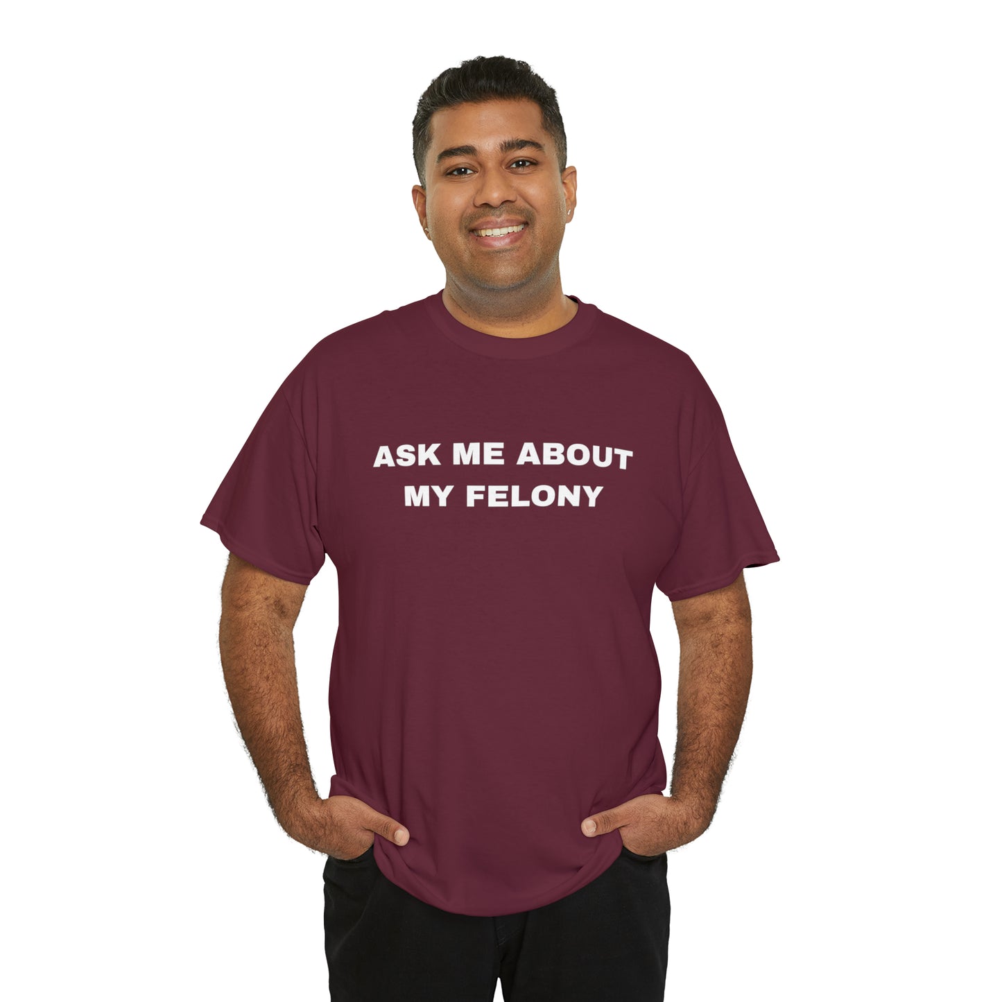 Ask me about my felony T-Shirt