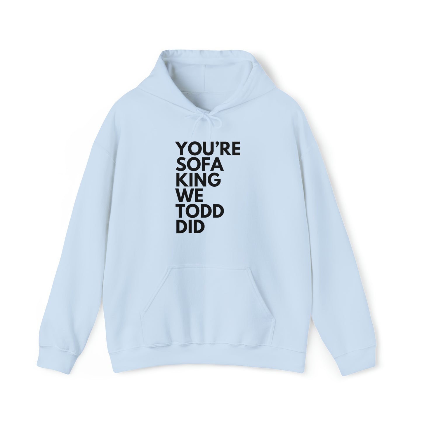 You're Sofa King We Todd Did Hoodie