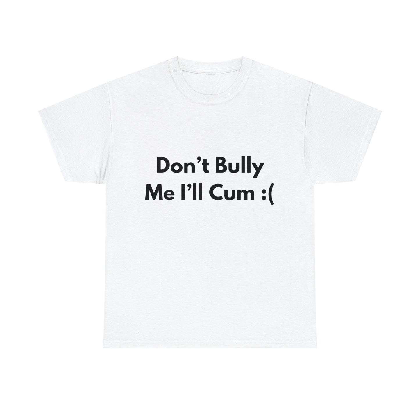 Don't Bully Me :( T-Shirt