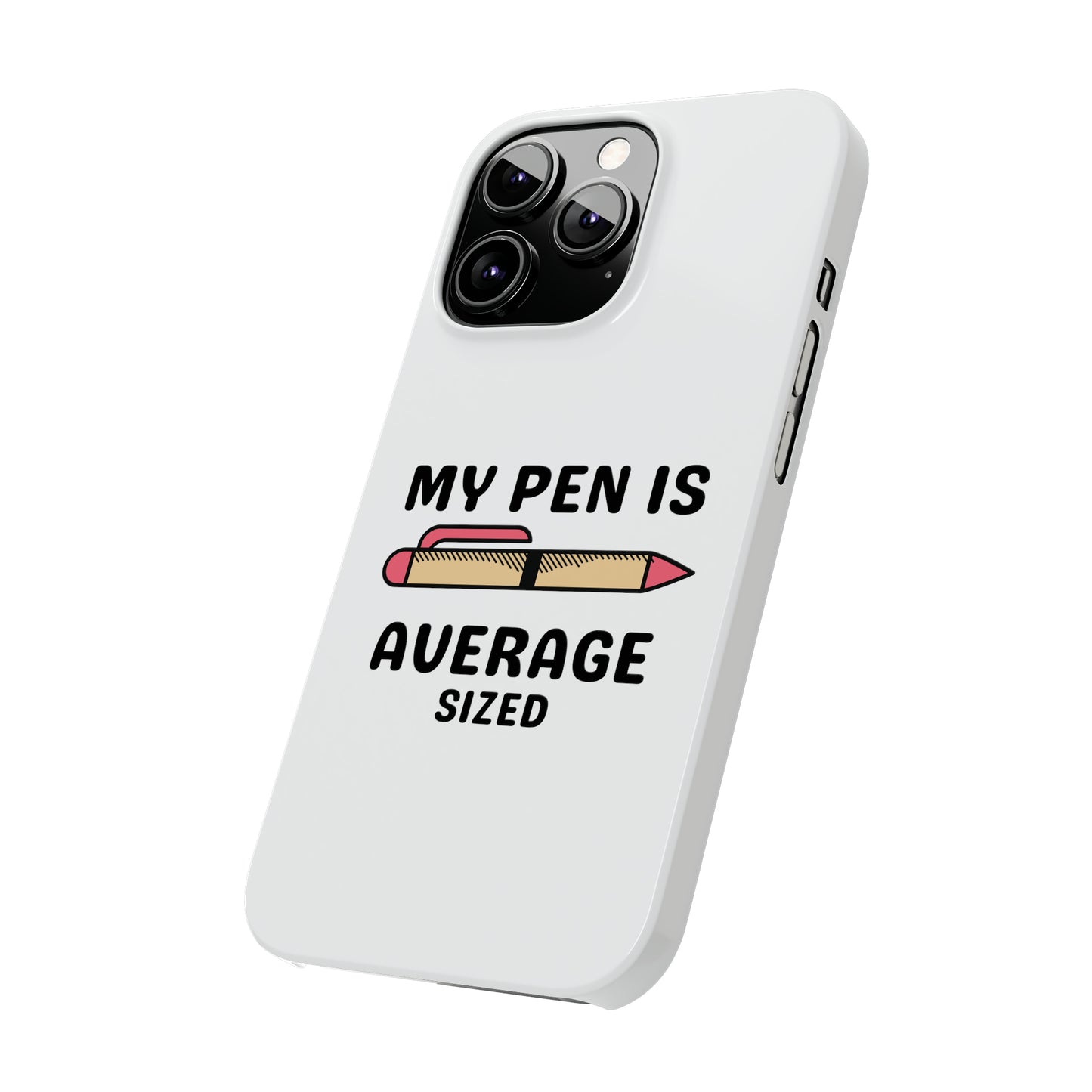 MY PEN IS AVERAGE SIZED iPhone Case