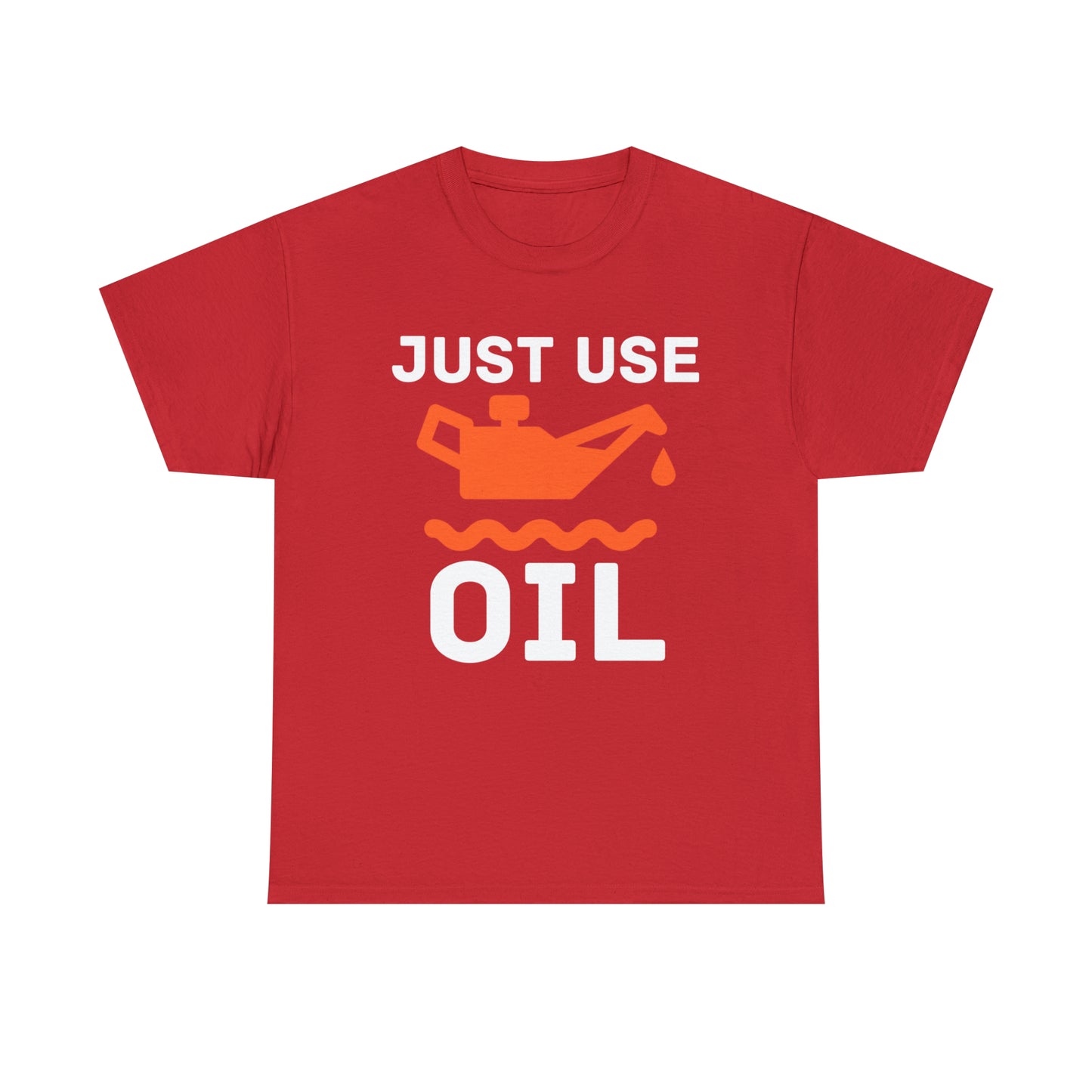 Just Use Oil T-shirt