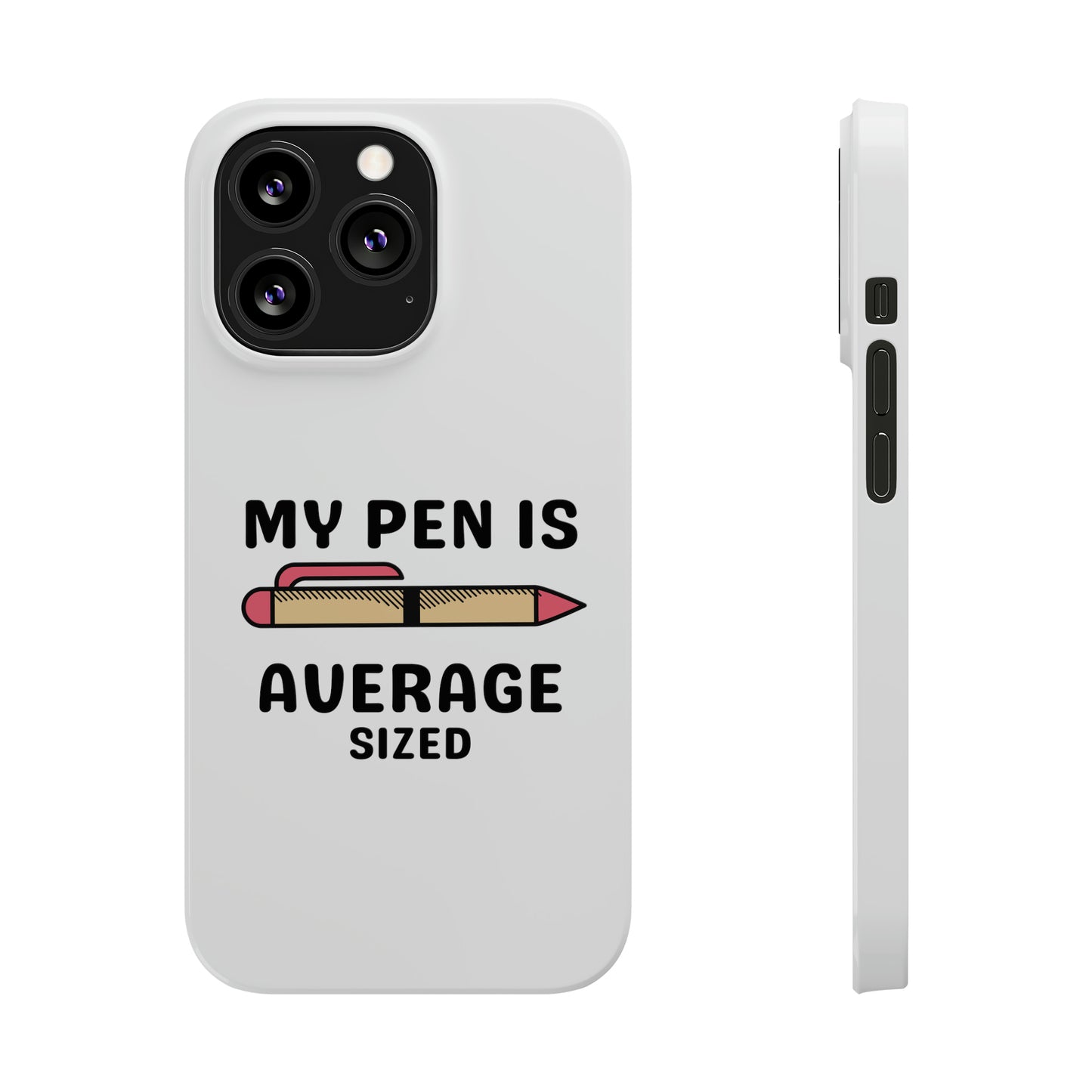 MY PEN IS AVERAGE SIZED iPhone Case