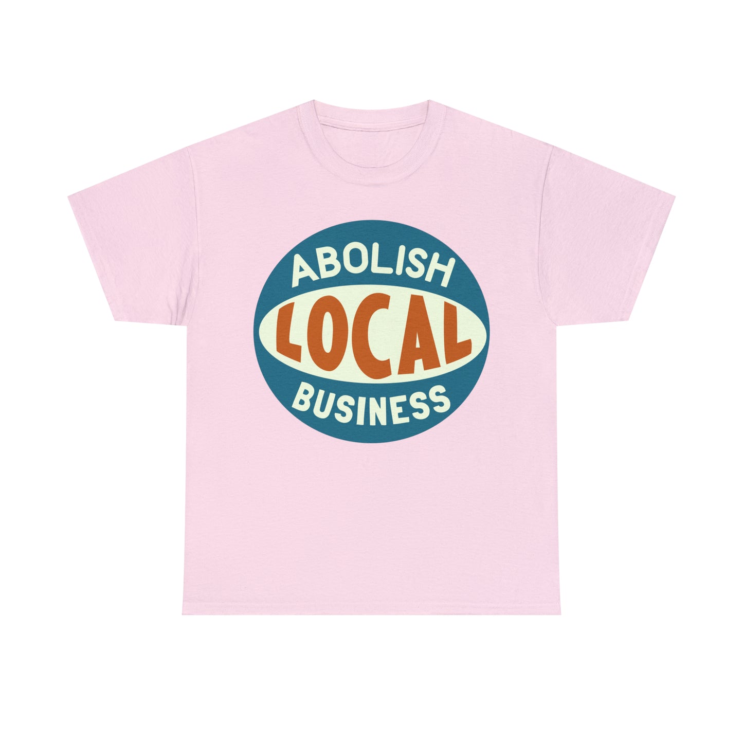 Abolish Local Business T-shirt