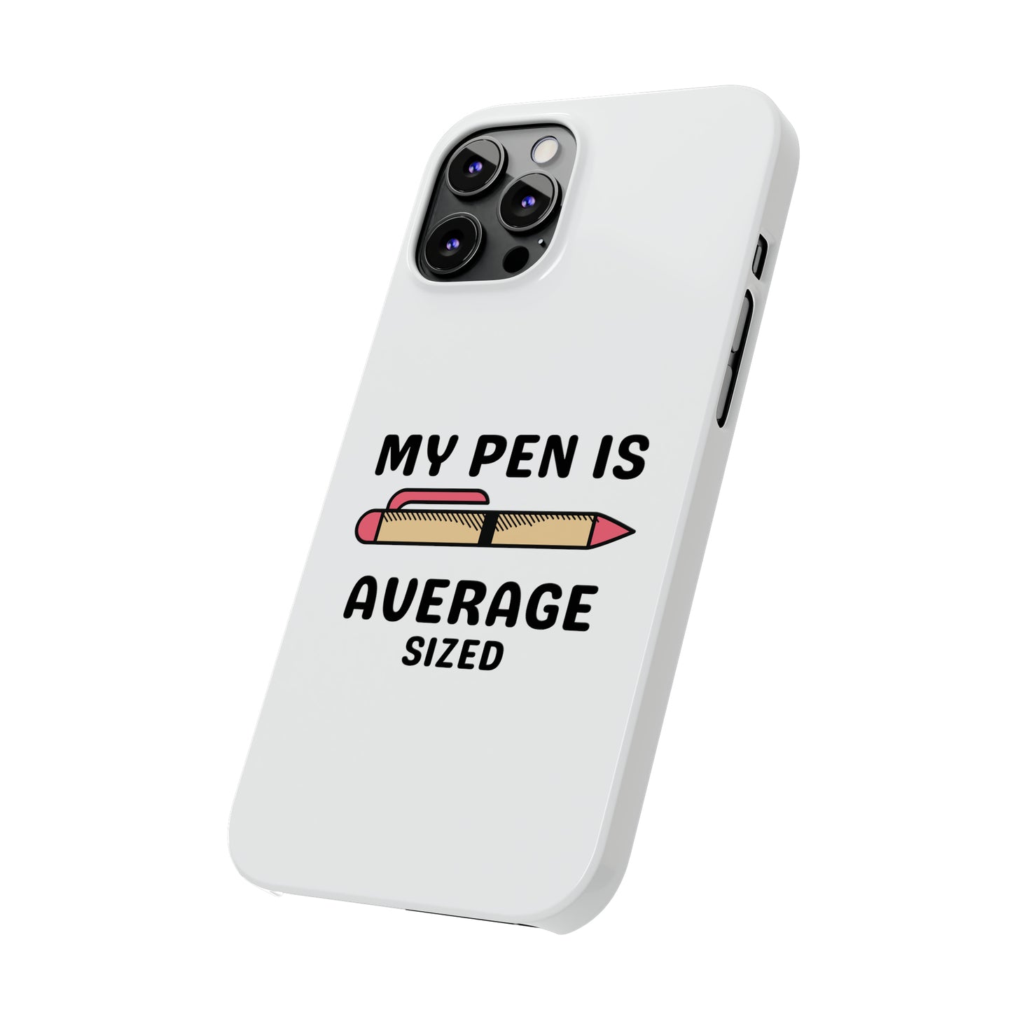 MY PEN IS AVERAGE SIZED iPhone Case