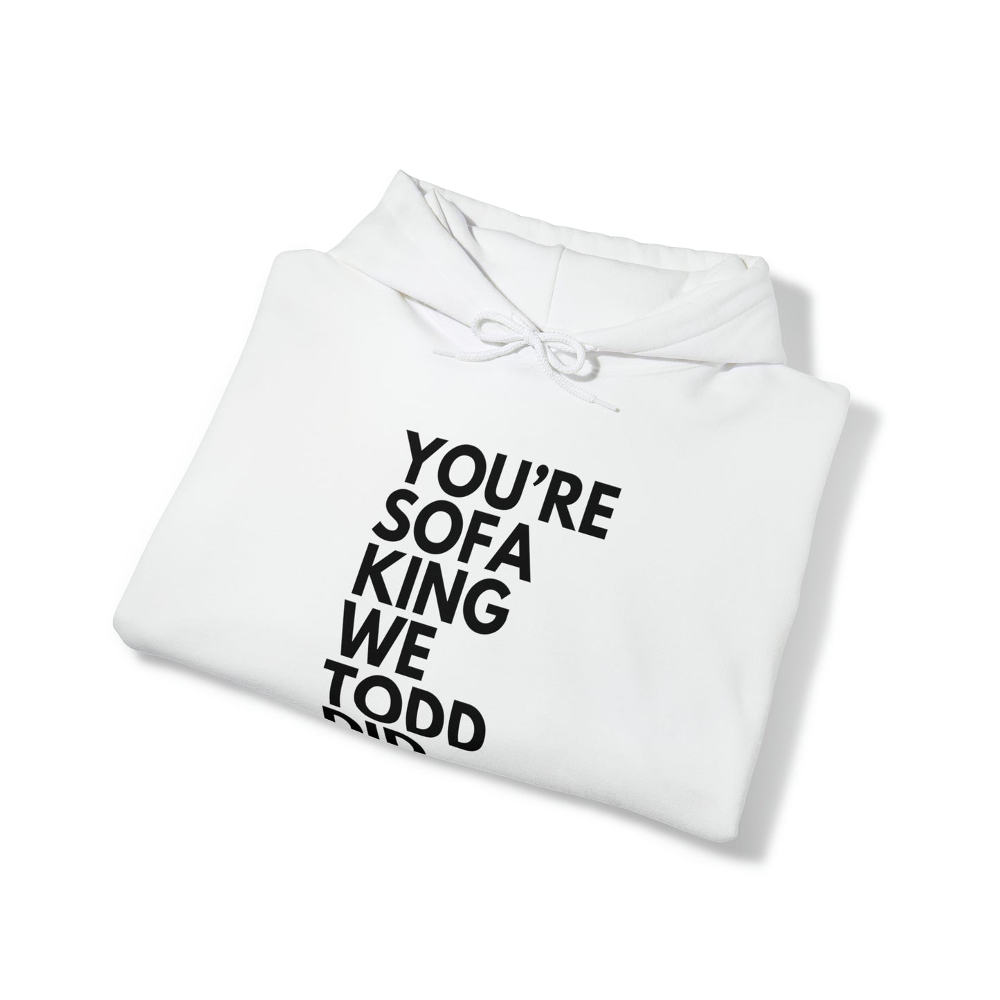 You're Sofa King We Todd Did Hoodie