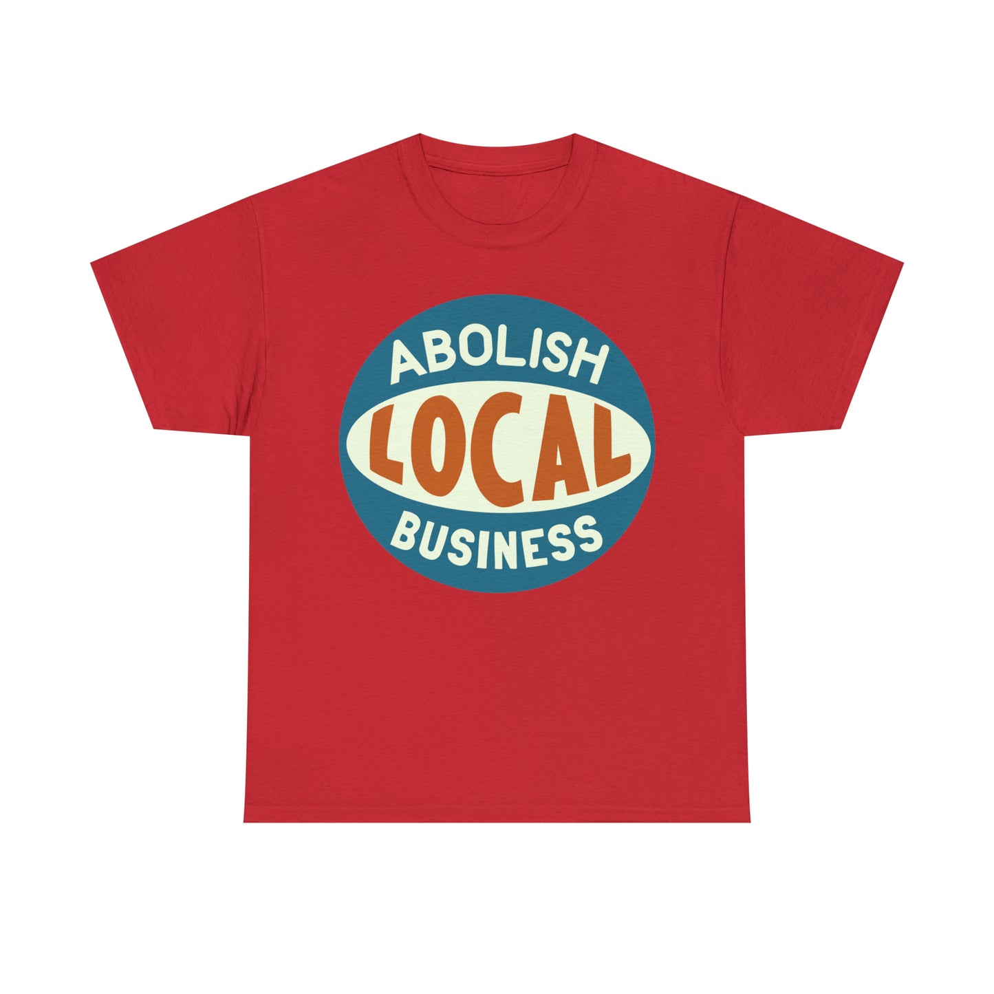 Abolish Local Business T-shirt