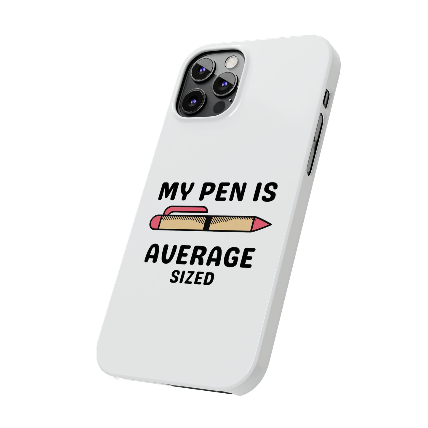 MY PEN IS AVERAGE SIZED iPhone Case