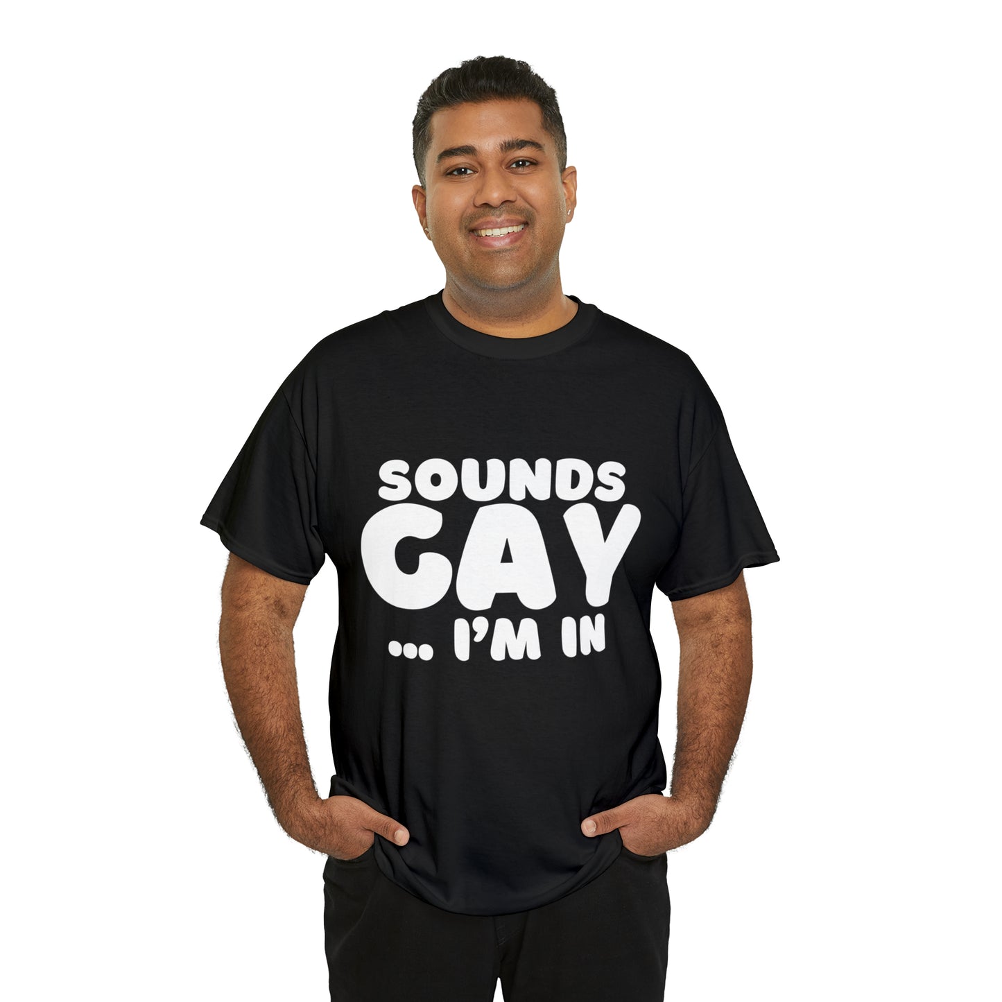 Sounds Gay... I'm In T-Shirt