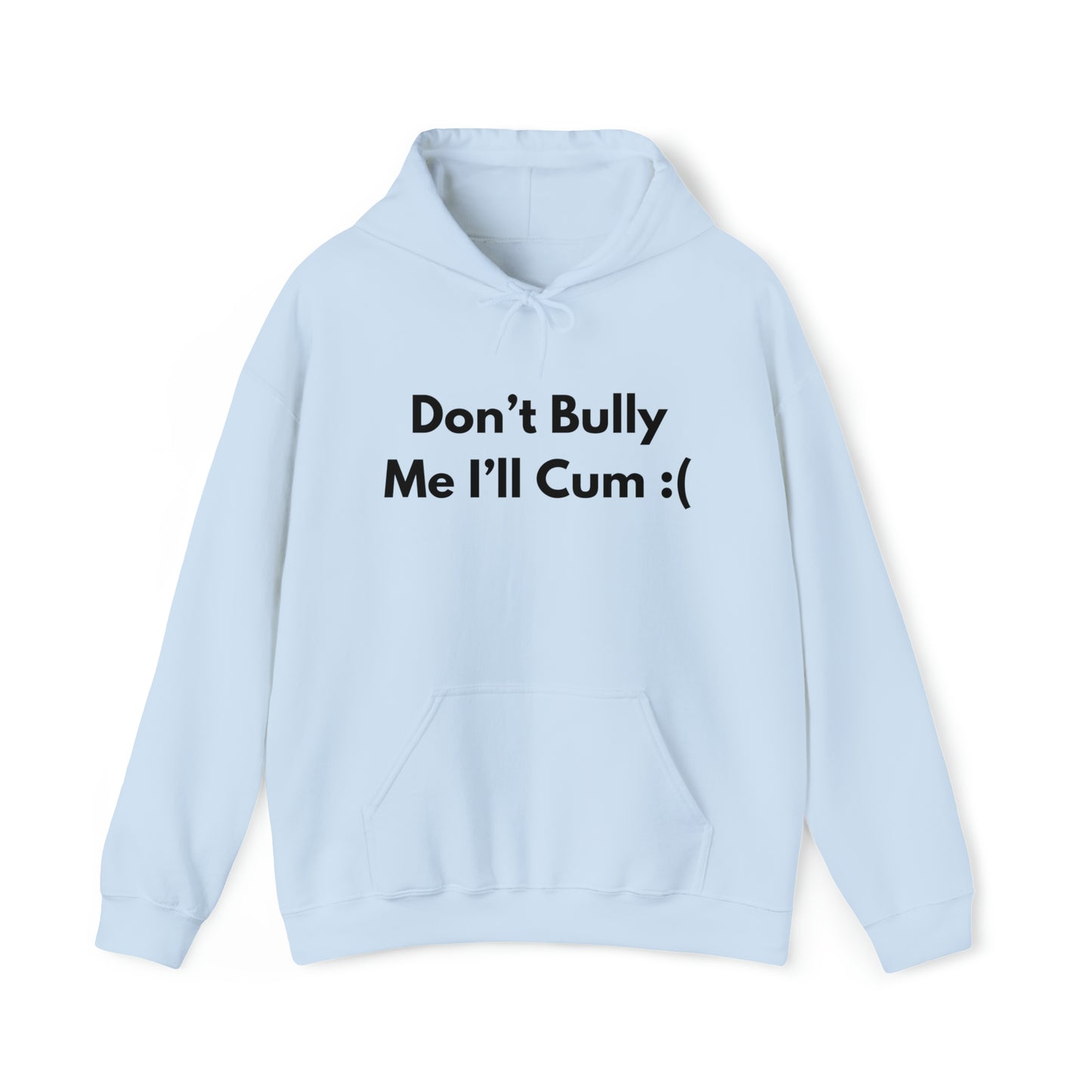 Don't Bully Me I'll Cum Hoodie