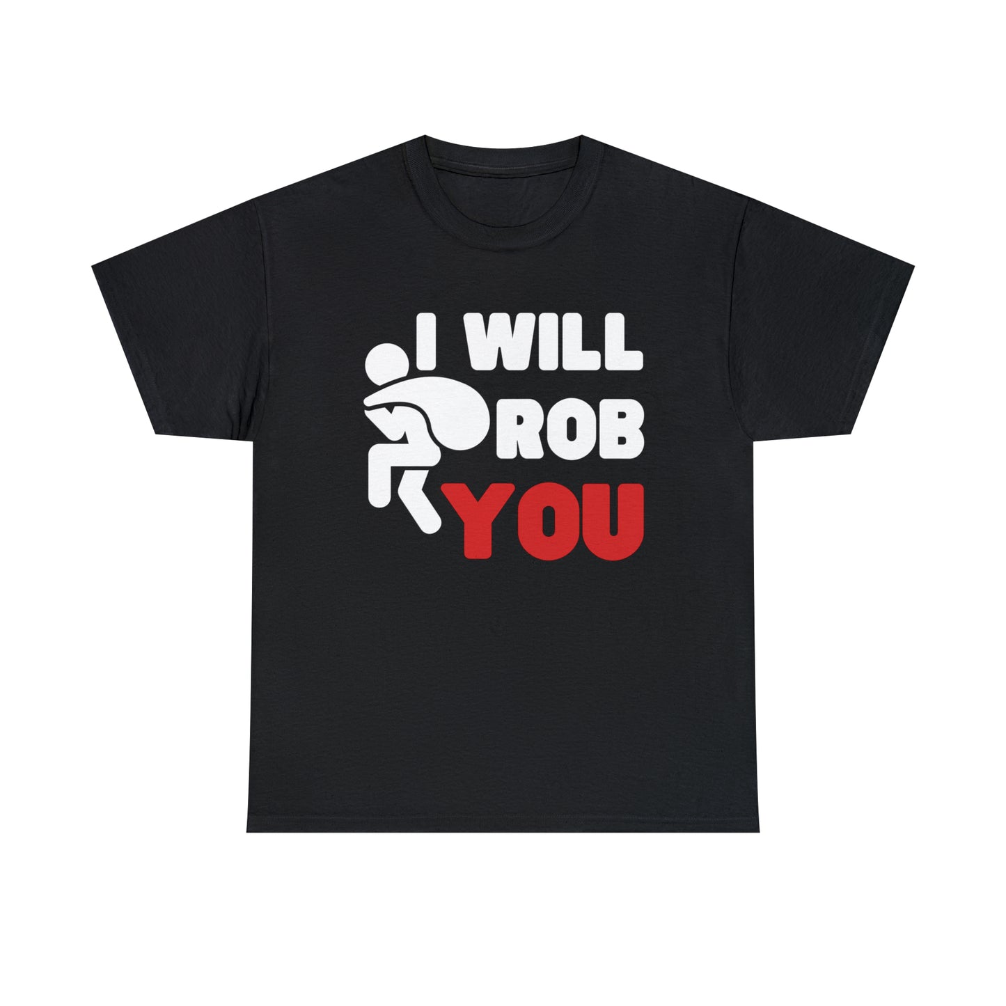 I Will Rob You T-shirt