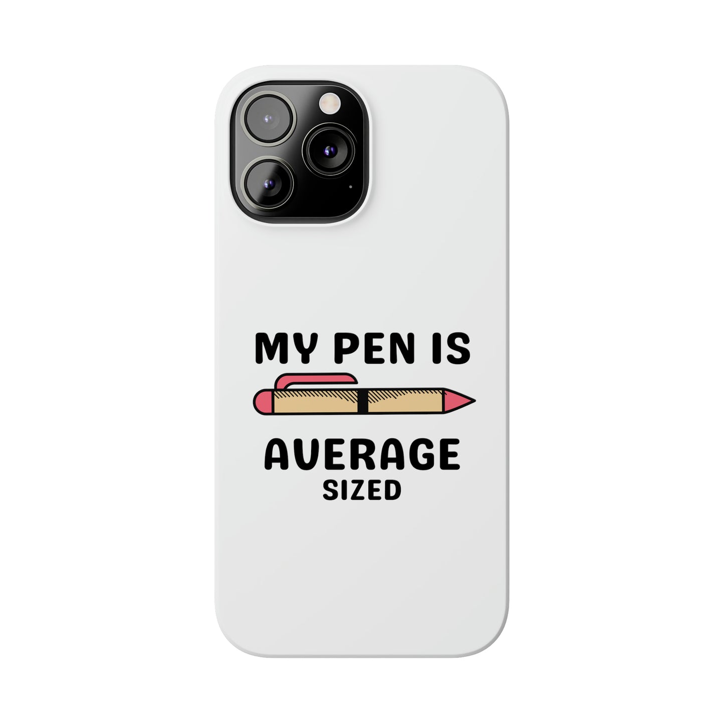 MY PEN IS AVERAGE SIZED iPhone Case