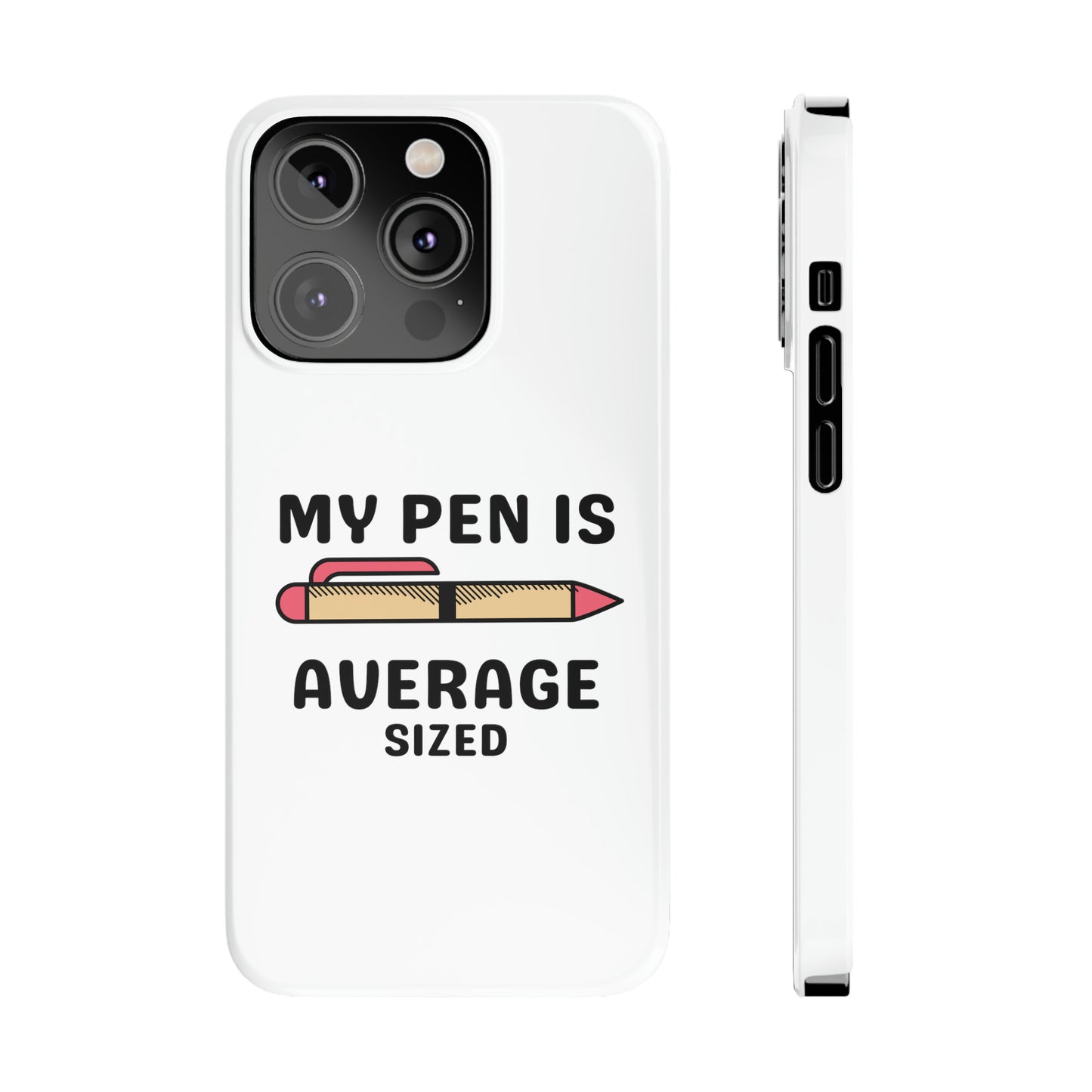 MY PEN IS AVERAGE SIZED iPhone Case