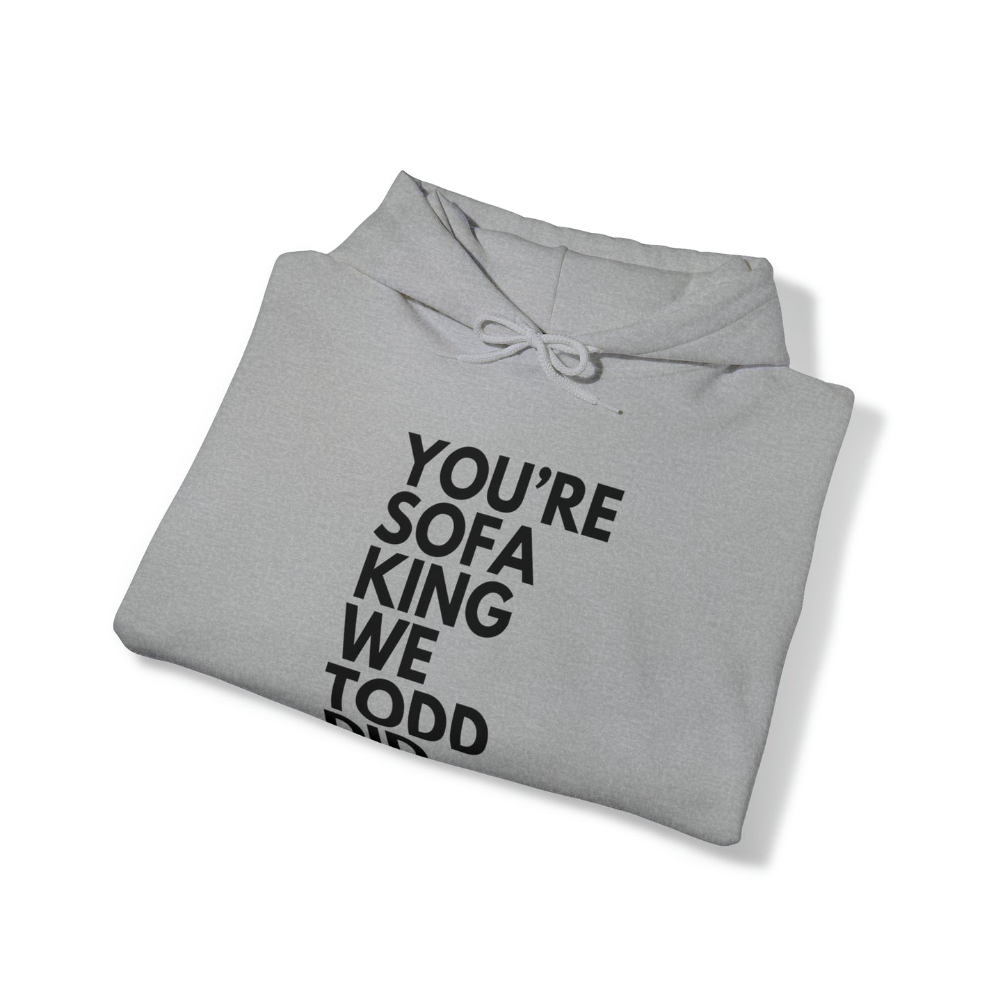 You're Sofa King We Todd Did Hoodie