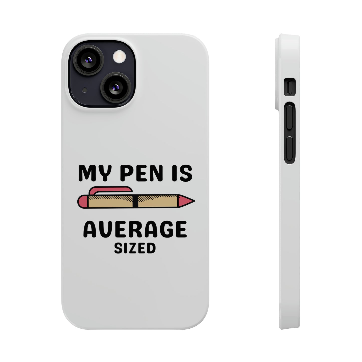 MY PEN IS AVERAGE SIZED iPhone Case