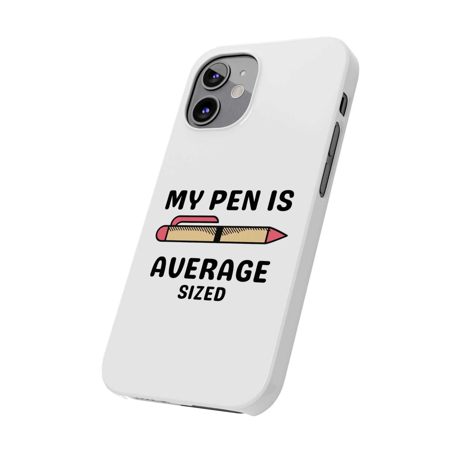 MY PEN IS AVERAGE SIZED iPhone Case