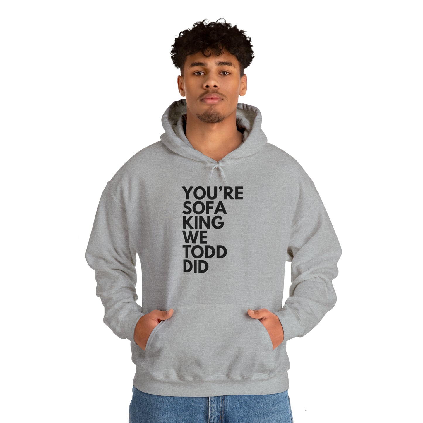 You're Sofa King We Todd Did Hoodie